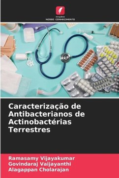 Caracterização de Antibacterianos de Actinobactérias Terrestres - Vijayakumar, Ramasamy;Vaijayanthi, Govindaraj;Cholarajan, Alagappan