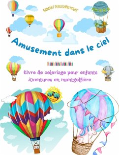 Amusement dans le ciel - Livre de coloriage de montgolfières pour enfants - Les plus incroyables aventures aériennes - House, Animart Publishing