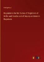 Regulations for the Duties of Registrars of Births and Deaths and of Deputy and Interim Registrars - Anonymous