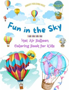 Fun in the Sky - Hot Air Balloon Coloring Book for Kids - The Most Incredible Hot Air Balloon Adventures - House, Animart Publishing