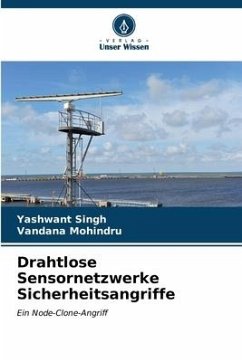 Drahtlose Sensornetzwerke Sicherheitsangriffe - Singh, Yashwant;Mohindru, Vandana