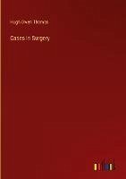 Cases in Surgery - Thomas, Hugh Owen