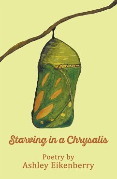 Starving in a Chrysalis - Eikenberry, Ashley L