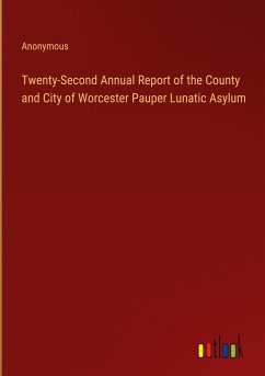 Twenty-Second Annual Report of the County and City of Worcester Pauper Lunatic Asylum
