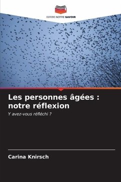 Les personnes âgées : notre réflexion - Knirsch, Carina