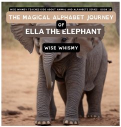 The Magical Alphabet Journey of Ella The Elephant - Whimsy, Wise