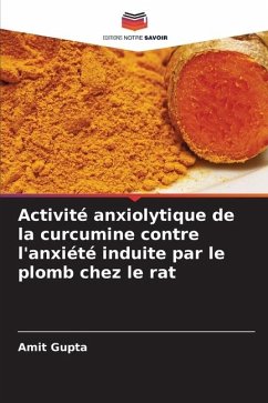 Activité anxiolytique de la curcumine contre l'anxiété induite par le plomb chez le rat - Gupta, Amit