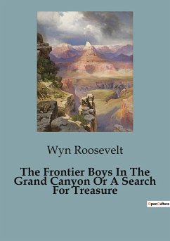 The Frontier Boys In The Grand Canyon Or A Search For Treasure - Roosevelt, Wyn