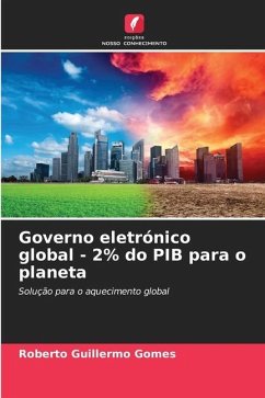 Governo eletrónico global - 2% do PIB para o planeta - Gomes, Roberto Guillermo