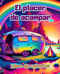 El placer de acampar   Libro de colorear para amantes de la naturaleza y el aire libre  Diseños creativos y relajantes - Editions, Bright Soul