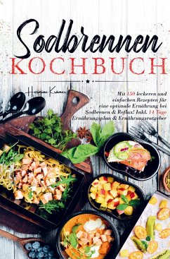 Sodbrennen Kochbuch für eine optimale Ernährung bei Sodbrennen und Reflux! - Hermine Krämer