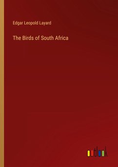The Birds of South Africa - Layard, Edgar Leopold