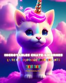 Incroyables chats-licornes   Livre de coloriage pour enfants   Des créatures fantastiques adorables et pleines d'amour