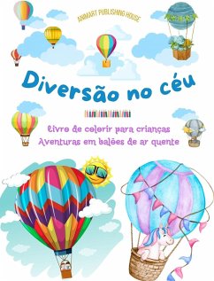 Diversão no céu - Livro de colorir para crianças de balões de ar quente - As aventuras aéreas mais incríveis - House, Animart Publishing