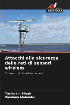 Attacchi alla sicurezza delle reti di sensori wireless - Singh, Yashwant;Mohindru, Vandana