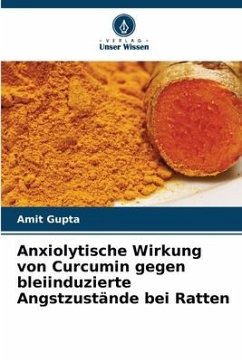 Anxiolytische Wirkung von Curcumin gegen bleiinduzierte Angstzustände bei Ratten - Gupta, Amit