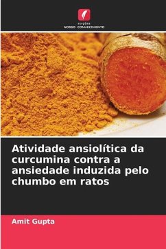 Atividade ansiolítica da curcumina contra a ansiedade induzida pelo chumbo em ratos - Gupta, Amit