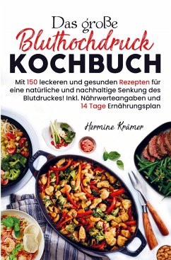 Das große Bluthochdruck Kochbuch für eine natürliche und nachhaltige Senkung des Blutdruckes! - Hermine Krämer