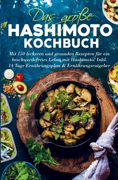 Das große Hashimoto Kochbuch für ein beschwerdefreies Leben mit Hashimoto! - Frieda Zimmermann