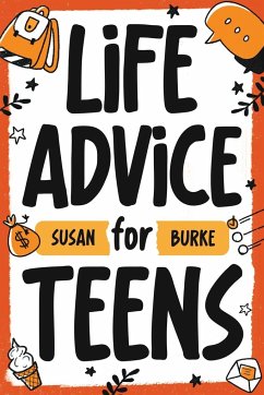 Life Advice for Teens - Burke, Susan