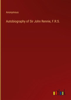 Autobiography of Sir John Rennie, F.R.S.