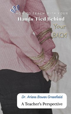 How to Teach With Your Hands Tied Behind Your Back - Greenfield, Arlene