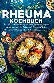 Das große Rheuma Kochbuch für ein beschwerdefreies Leben mit Rheuma!