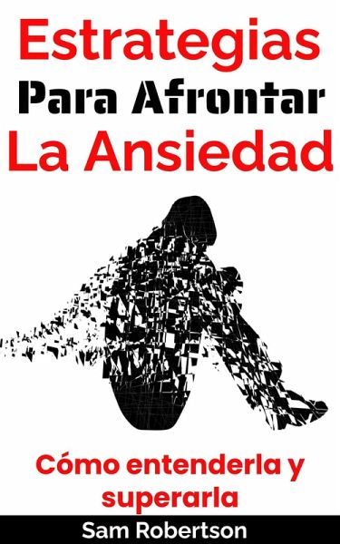 Estrategias Para Afrontar La Ansiedad: Cómo entenderla y superarla (eBook, ePUB)