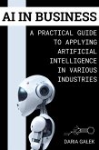 AI in Business: A Practical Guide to Applying Artificial Intelligence in Various Industries (eBook, ePUB)