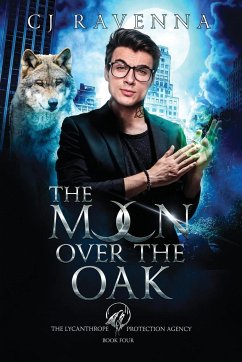 The Moon Over The Oak (The Lycanthrope Protection Agency 4) - Ravenna, Cj