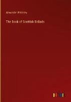 The Book of Scottish Ballads - Whitelaw, Alexander