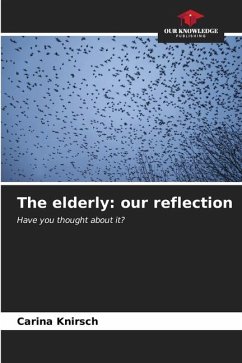 The elderly: our reflection - Knirsch, Carina