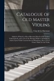 Catalogue of old Master Violins; Added to Which is a Short Historical Sketch of the Various Violin Schools, and a List of the Principal Makers, Includ
