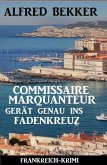 Commissaire Marquanteur gerät genau ins Fadenkreuz: Frankreich Krimi (eBook, ePUB) Commissaire Marquanteur gerät genau ins Fadenkreuz: Frankreich Krimi (eBook, ePUB)