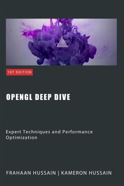 OpenGL Deep Dive: Expert Techniques and Performance Optimization (eBook, ePUB) - Hussain, Kameron; Hussain, Frahaan