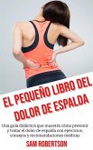 El Pequeño Libro Del Dolor De Espalda: Una guía didáctica que muestra cómo prevenir y tratar el dolor de espalda con ejercicios, consejos y recomendaciones médicas (eBook, ePUB) El Pequeño Libro Del Dolor De Espalda: Una guía didáctica que muestra cómo prevenir y tratar el dolor de espalda con ejercicios, consejos y recomendaciones médicas (eBook, ePUB)