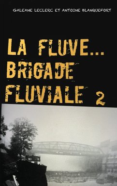 La Fluve Brigade Fluviale (eBook, ePUB) - Leclerc, Galéane; Blanquefort, Antoine