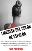 Libérese Del Dolor De Espalda: Cómo el dolor de espalda puede ser causado por factores psicológicos y cómo se puede curar con un cambio de actitud y de pensamiento (eBook, ePUB)