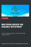 Mastering Docker for Scalable Deployment: From Container Basics to Orchestrating Complex Work (eBook, ePUB)
