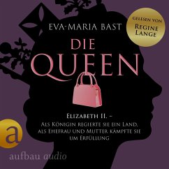 Die Queen: Elizabeth II. - Als Königin regierte sie ein Land, als Ehefrau und Mutter kämpfte sie um Erfüllung (MP3-Download) - Bast, Eva-Maria