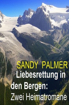 Liebesrettung in den Bergen: Zwei Heimatromane (eBook, ePUB) - Palmer, Sandy