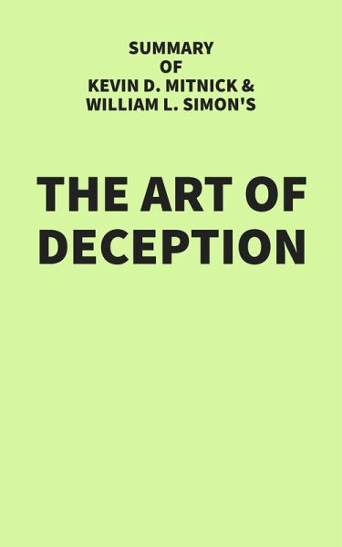 Summary of Kevin D. Mitnick and William L. Simon's The Art of Deception (eBook, ePUB) Summary of Kevin D. Mitnick and William L. Simon's The Art of Deception (eBook, ePUB)