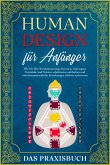 Human Design für Anfänger - Das Praxisbuch: Wie Sie Ihre Konditionierung erkennen, verborgene Potentiale und Talente schrittweise aufdecken und zwischenmenschliche Beziehungen effektiv verbessern (eBook, ePUB)