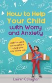 How to Help Your Child with Worry and Anxiety (eBook, ePUB)