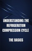 Understanding the Refrigeration Compression Cycle (eBook, ePUB)