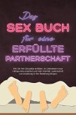 Das Sex Buch für eine erfüllte Partnerschaft: Wie Sie Ihre Sexualität entfalten, im Liebesleben neue Höhepunkte erreichen und mehr Intimität, Leidenschaft und Anziehung in Ihre Beziehung bringen (eBook, ePUB)