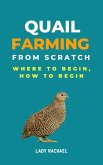 Quail Farming From Scratch: Where To Begin, How To Begin (eBook, ePUB)