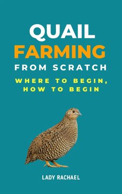 Quail Farming From Scratch: Where To Begin, How To Begin (eBook, ePUB) - Rachael, Lady