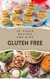 30 Vegan Recipes for Kids Gluten Free (Vegan Cookbook - Vegan recipes, #2) (eBook, ePUB) 30 Vegan Recipes for Kids Gluten Free (Vegan Cookbook - Vegan recipes, #2) (eBook, ePUB)