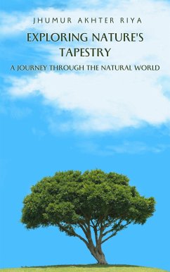 Exploring Nature's Tapestry: A Journey through the Natural World (eBook, ePUB) - Akhter Riya, Jhumur